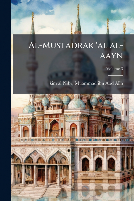 AL-MUSTADRAK ?AL AL-AAYN, VOLUME 3