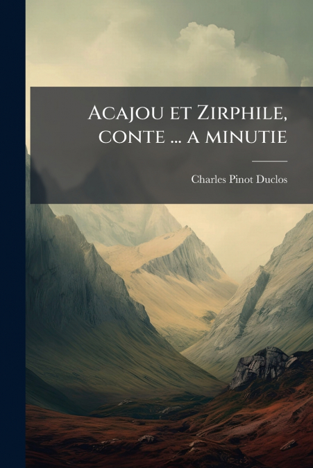 ACAJOU ET ZIRPHILE, CONTE ... A MINUTIE