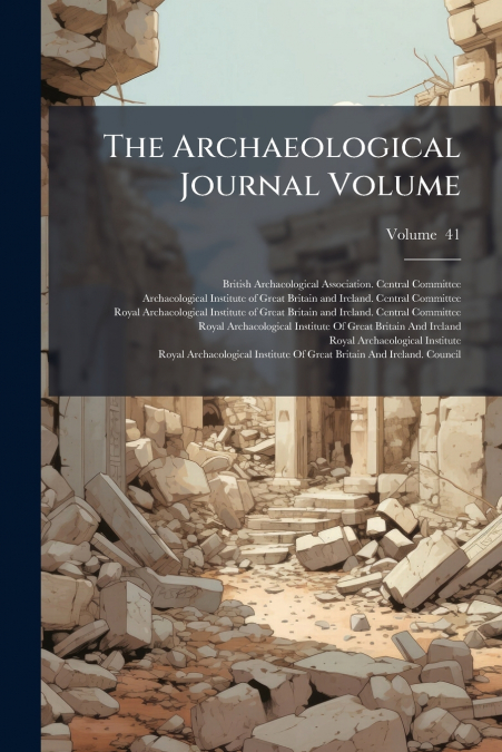 THE ARCHAEOLOGICAL JOURNAL VOLUME, VOLUME 41