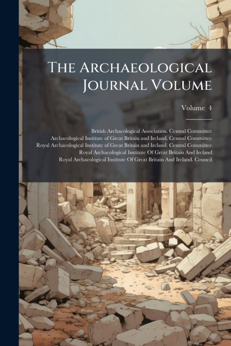 THE ARCHAEOLOGICAL JOURNAL VOLUME, VOLUME 4