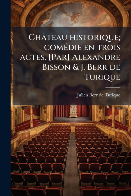 CHATEAU HISTORIQUE, COMEDIE EN TROIS ACTES. [PAR] ALEXANDRE