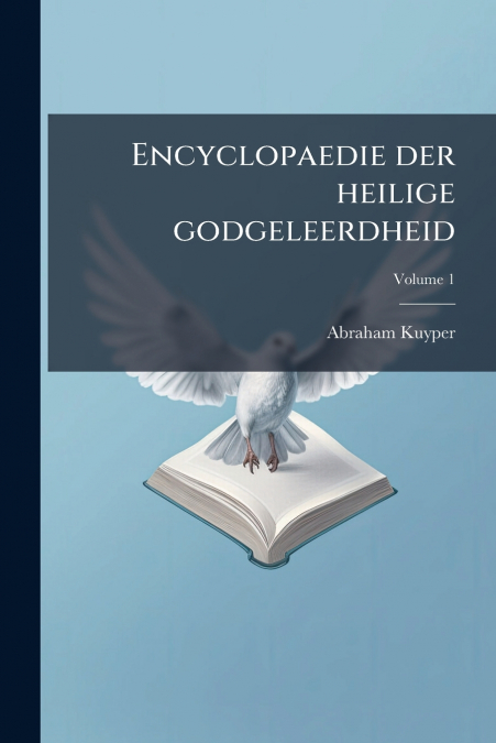 ENCYCLOPAEDIE DER HEILIGE GODGELEERDHEID, VOLUME 1