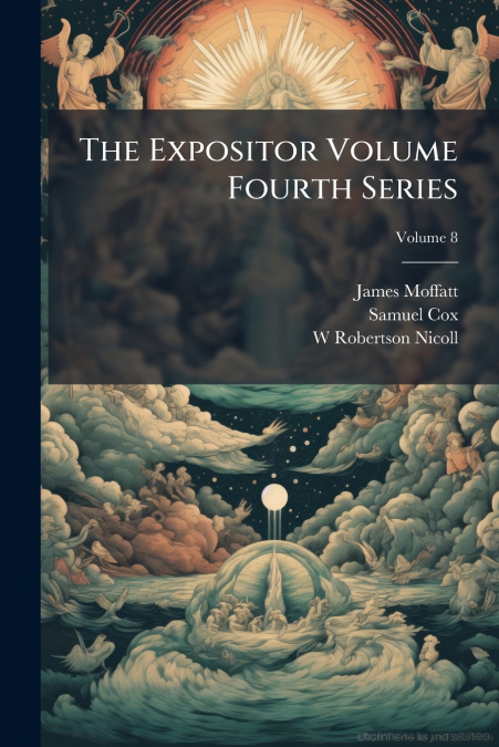 THE EXPOSITOR VOLUME FOURTH SERIES, VOLUME 8