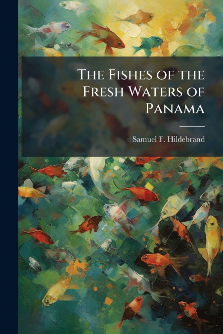 THE FISHES OF THE FRESH WATERS OF PANAMA