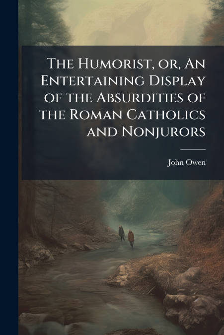 THE HUMORIST, OR, AN ENTERTAINING DISPLAY OF THE ABSURDITIES