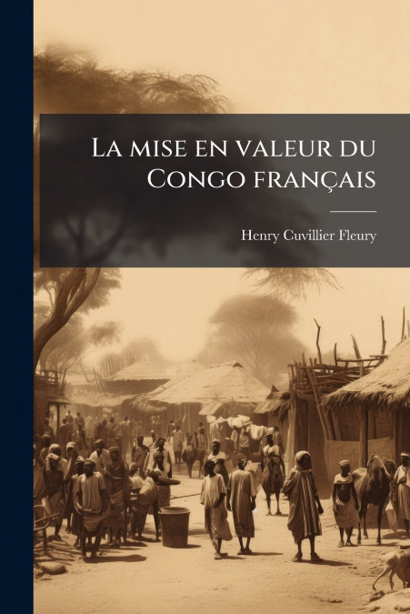 LA MISE EN VALEUR DU CONGO FRAN�AIS