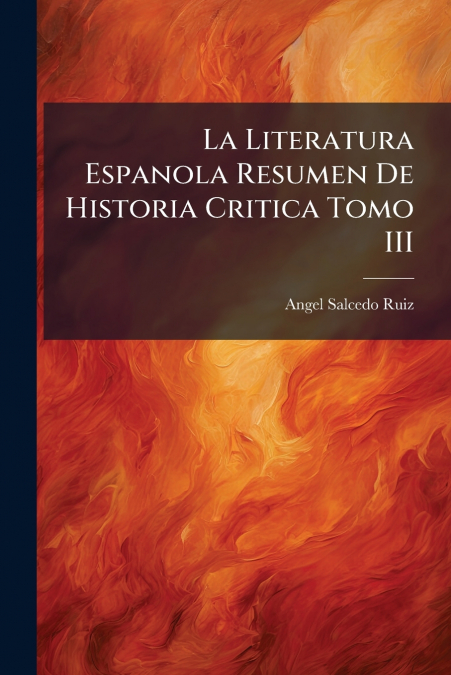 LA LITERATURA ESPANOLA RESUMEN DE HISTORIA CRITICA TOMO III