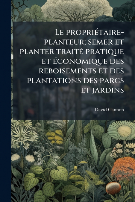LE PROPRIETAIRE-PLANTEUR, SEMER ET PLANTER TRAITE PRATIQUE E