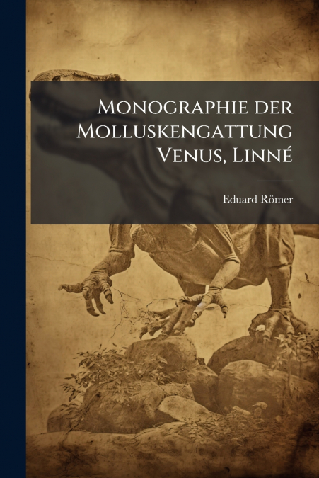 MONOGRAPHIE DER MOLLUSKENGATTUNG VENUS, LINNE