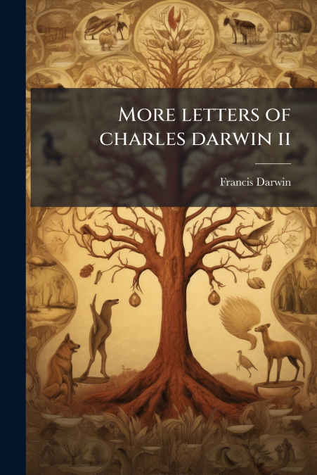 MORE LETTERS OF CHARLES DARWIN II