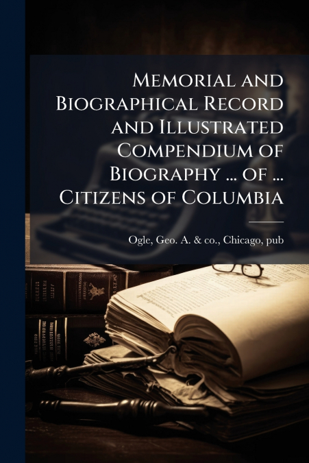 MEMORIAL AND BIOGRAPHICAL RECORD AND ILLUSTRATED COMPENDIUM
