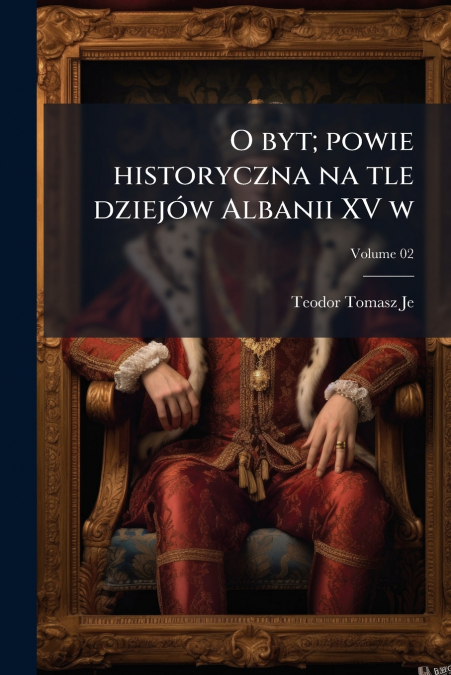 O BYT, POWIE HISTORYCZNA NA TLE DZIEJOW ALBANII XV W, VOLUME