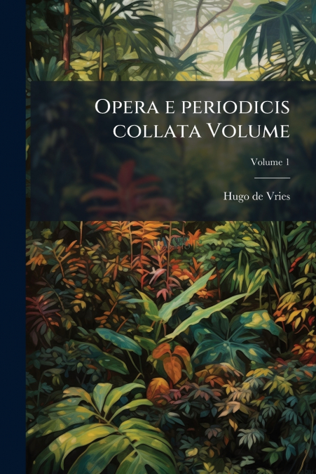 OPERA E PERIODICIS COLLATA VOLUME, VOLUME 1