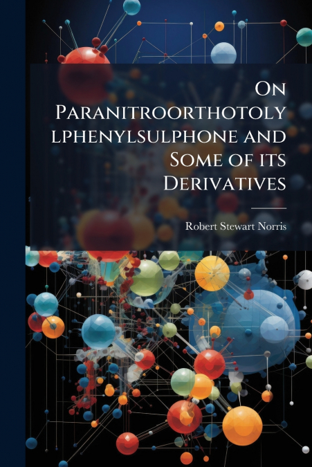 ON PARANITROORTHOTOLYLPHENYLSULPHONE AND SOME OF ITS DERIVAT