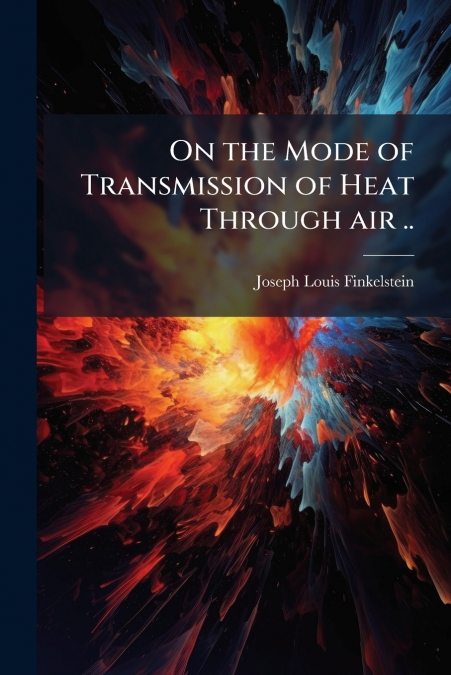 ON THE MODE OF TRANSMISSION OF HEAT THROUGH AIR ..