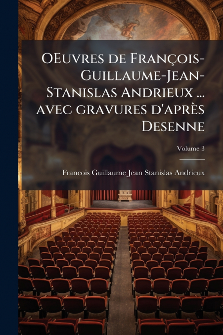 OEUVRES DE FRAN�OIS-GUILLAUME-JEAN-STANISLAS ANDRIEUX ... AV