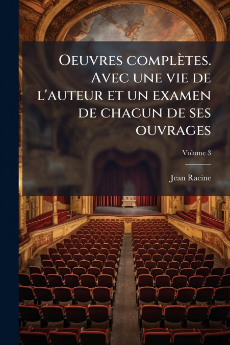 OEUVRES COMPLETES. AVEC UNE VIE DE L?AUTEUR ET UN EXAMEN DE