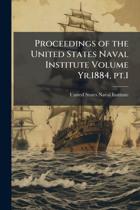 PROCEEDINGS OF THE UNITED STATES NAVAL INSTITUTE VOLUME YR.1
