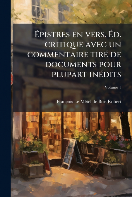 EPISTRES EN VERS. ED. CRITIQUE AVEC UN COMMENTAIRE TIRE DE D