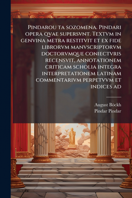 PINDARI CARMINA QUAE SUPERSUNT, VOLUME 1