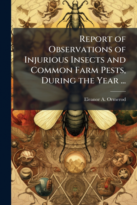 REPORT OF OBSERVATIONS OF INJURIOUS INSECTS AND COMMON FARM