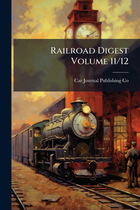 RAILROAD DIGEST VOLUME 11/12