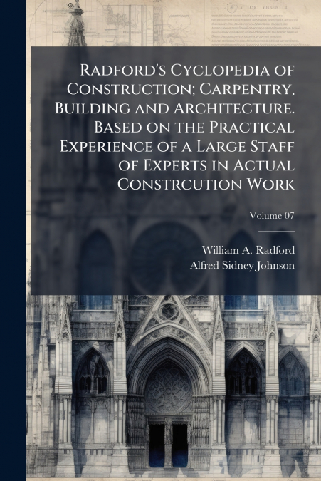 RADFORD?S CYCLOPEDIA OF CONSTRUCTION, CARPENTRY, BUILDING AN