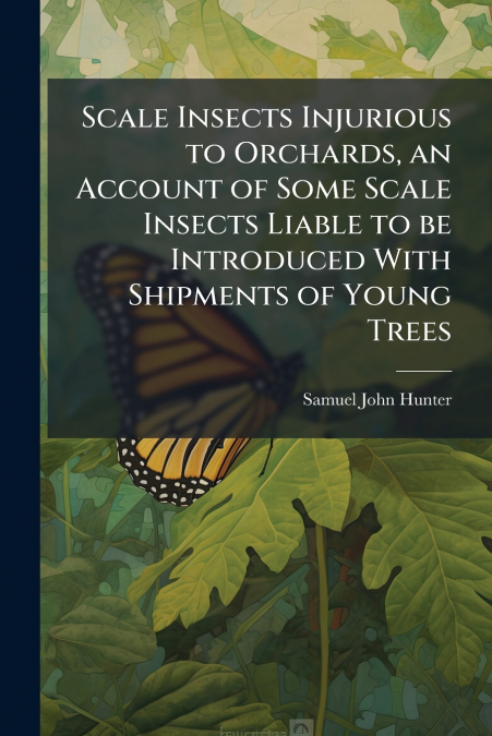 SCALE INSECTS INJURIOUS TO ORCHARDS, AN ACCOUNT OF SOME SCAL