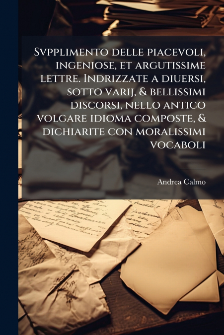 SVPPLIMENTO DELLE PIACEVOLI, INGENIOSE, ET ARGUTISSIME LETTR