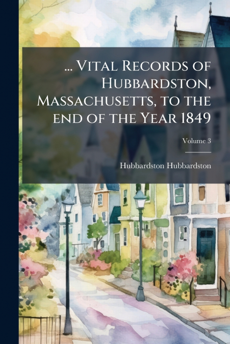 ... VITAL RECORDS OF HUBBARDSTON, MASSACHUSETTS, TO THE END