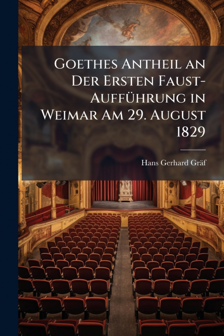 GOETHES ANTHEIL AN DER ERSTEN FAUST-AUFFUHRUNG IN WEIMAR AM