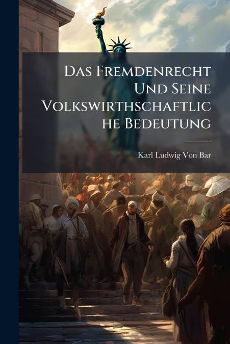 DAS FREMDENRECHT UND SEINE VOLKSWIRTHSCHAFTLICHE BEDEUTUNG