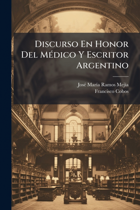 DISCURSO EN HONOR DEL MEDICO Y ESCRITOR ARGENTINO