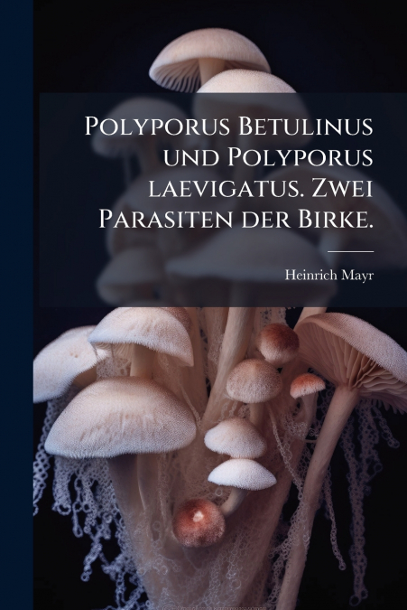 POLYPORUS BETULINUS UND POLYPORUS LAEVIGATUS. ZWEI PARASITEN