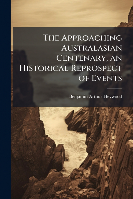 THE APPROACHING AUSTRALASIAN CENTENARY, AN HISTORICAL REPROS