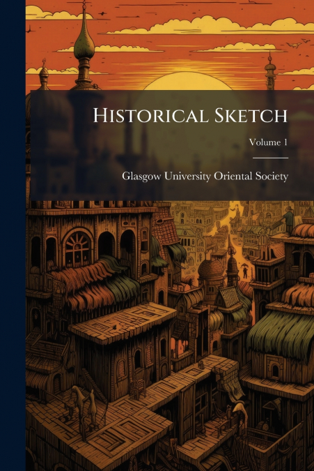 HISTORICAL SKETCH, VOLUME 1