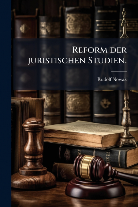 REFORM DER JURISTISCHEN STUDIEN.