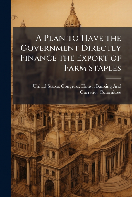 A PLAN TO HAVE THE GOVERNMENT DIRECTLY FINANCE THE EXPORT OF