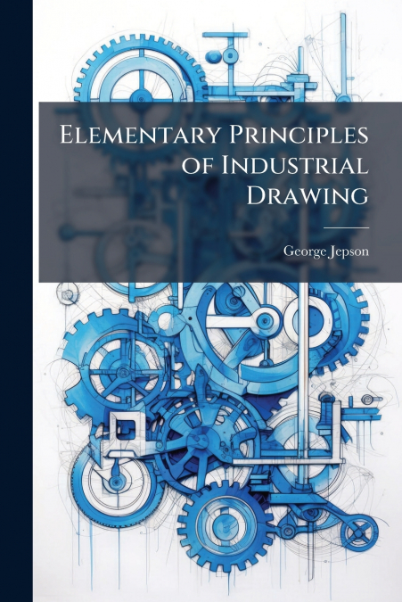 ELEMENTARY PRINCIPLES OF INDUSTRIAL DRAWING