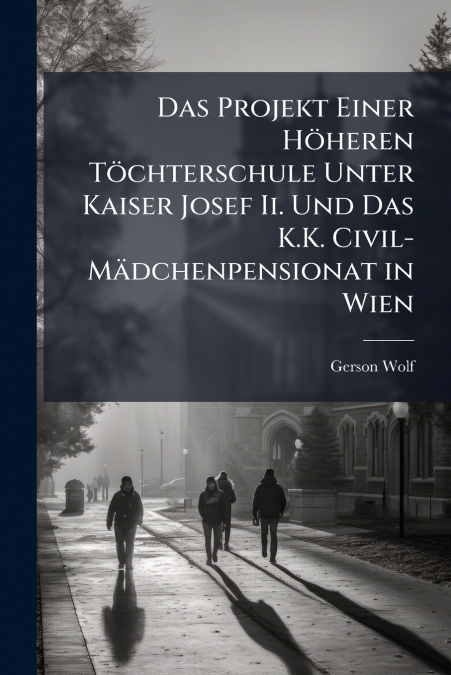 DAS PROJEKT EINER HOHEREN TOCHTERSCHULE UNTER KAISER JOSEF I