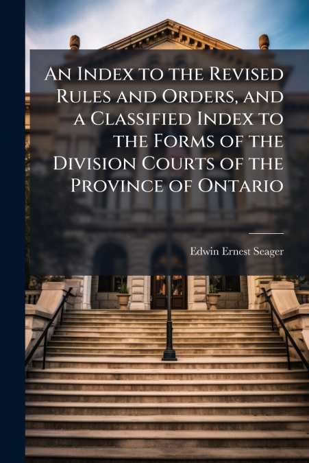 AN INDEX TO THE REVISED RULES AND ORDERS, AND A CLASSIFIED I