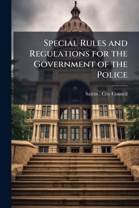 SPECIAL RULES AND REGULATIONS FOR THE GOVERNMENT OF THE POLI