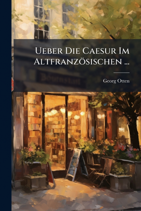 UEBER DIE CAESUR IM ALTFRANZOSISCHEN ...