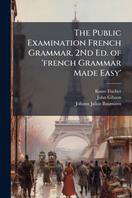THE PUBLIC EXAMINATION FRENCH GRAMMAR, 2ND ED. OF ?FRENCH GR