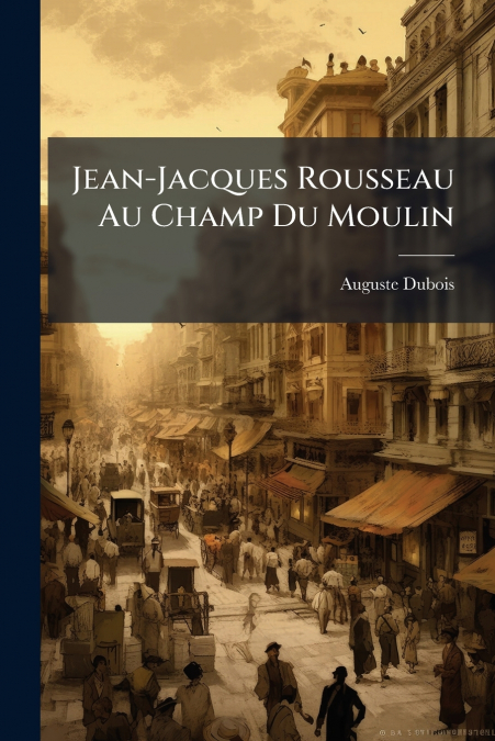 JEAN-JACQUES ROUSSEAU AU CHAMP DU MOULIN