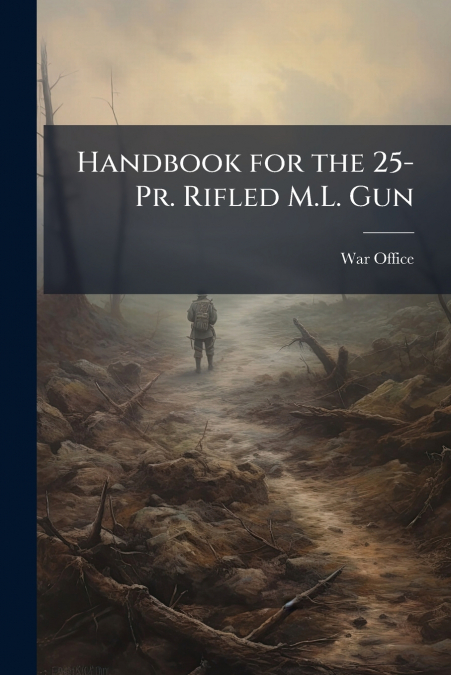 HANDBOOK FOR THE 25-PR. RIFLED M.L. GUN