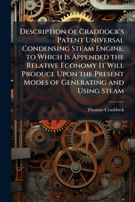 DESCRIPTION OF CRADDOCK?S PATENT UNIVERSAL CONDENSING STEAM