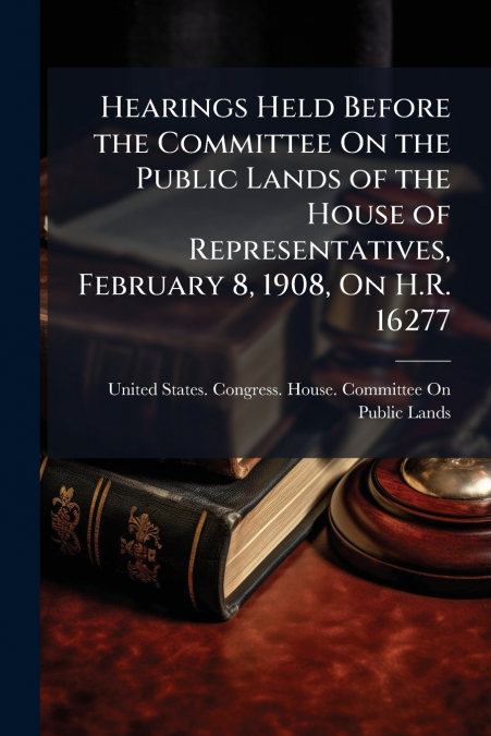 HEARINGS HELD BEFORE THE COMMITTEE ON THE PUBLIC LANDS OF TH