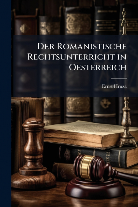 DER ROMANISTISCHE RECHTSUNTERRICHT IN OESTERREICH