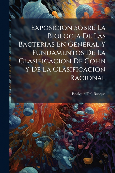 EXPOSICION SOBRE LA BIOLOGIA DE LAS BACTERIAS EN GENERAL Y F